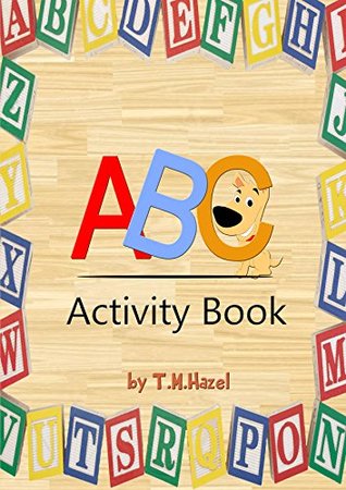 Read Online ABC ACTIVITY BOOK:LETTER TRACING PRACTICE and COLOURING for 3-5 Year Old Kids (Suitable For Preschool&Nursery). FREE BONUS Inside - T.M. Hazel file in ePub