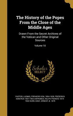 Full Download The History of the Popes from the Close of the Middle Ages, Volume 10: Drawn from the Secret Archives of the Vatican and Other Original Sources (Vol. X) - Ludwig Pastor file in PDF