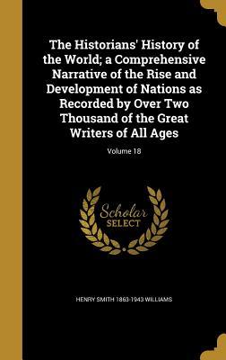 Read Online The Historians' History of the World; A Comprehensive Narrative of the Rise and Development of Nations as Recorded by Over Two Thousand of the Great Writers of All Ages; Volume 18 - Henry Smith Williams | PDF