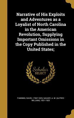 Download Narrative of His Exploits and Adventures as a Loyalist of North Carolina in the American Revolution, Supplying Important Omissions in the Copy Published in the United States; - David Fanning | ePub