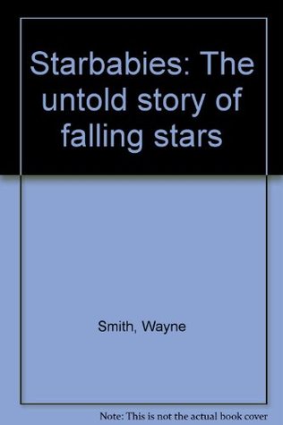 Read Online Starbabies: The untold story of falling stars - Wayne Smith | ePub