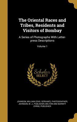 Download The Oriental Races and Tribes, Residents and Visitors of Bombay: A Series of Photographs with Letter-Press Descriptions; Volume 1 - William Johnson file in PDF