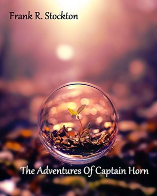 Read Online Frank R. Stockton - The Adventures of Captain Horn - Frank R. Stockton | PDF
