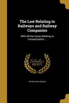 Read The Law Relating to Railways and Railway Companies: With All the Cases Relating to Compensation - Sir William Hodges file in ePub