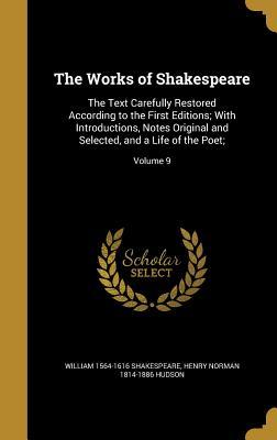 Read Online The Works of Shakespeare: The Text Carefully Restored According to the First Editions; With Introductions, Notes Original and Selected, and a Life of the Poet;; Volume 9 - William Shakespeare | ePub
