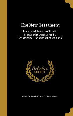 Read The New Testament: Translated from the Sinaitic Manuscript Discovered by Constantine Tischendorf at Mt. Sinai - Henry Tompkins Anderson file in ePub