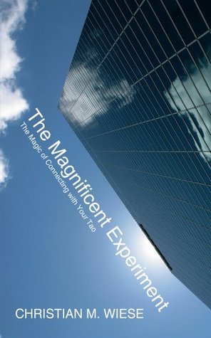 Full Download The Magnificent Experiment: The Magic of Connecting with Your Tao - Christian M. Wiese | ePub