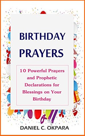 Download Birthday Prayers: Declaring God's Promises Over the 10 Most Important Areas of Your Life on Your Birthday - Daniel C. Okpara file in ePub
