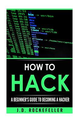 Read Online How to Hack: A Beginner's Guide to Becoming a Hacker - J.D. Rockefeller file in PDF
