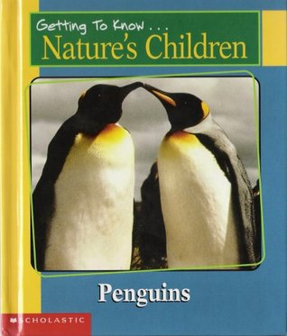 Read Online Getting to Know Nature's Children Penguins, Elephants (Nature's Children) - Merebeth Switzer | PDF