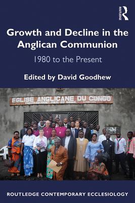 Read Online Growth and Decline in the Anglican Communion: 1980 to the Present - David Goodhew file in PDF