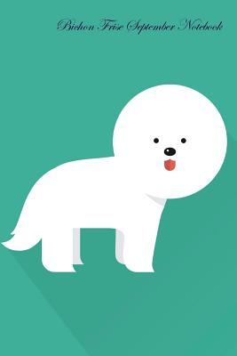 Read Online Bichon Frise September Notebook Bichon Frise Record, Log, Diary, Special Memories, To Do List, Academic Notepad, Scrapbook & More - Breeds Of Beauty file in ePub