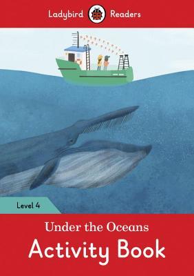 Read Online Under the Oceans Activity Book - Ladybird Readers Level 4 - Ladybird Books | PDF