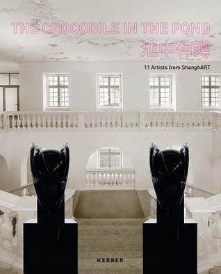 Read The Crocodile in the Pond: 11 Artists from Shanghart - Alexandra Grimmer file in PDF