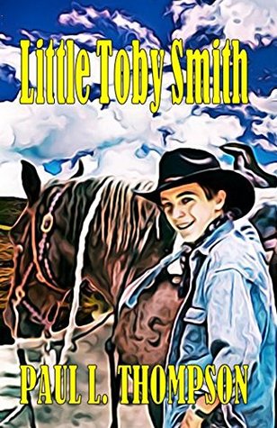 Full Download Little Toby Smith: Tales of the Old West Book 38 - Paul L. Thompson | ePub