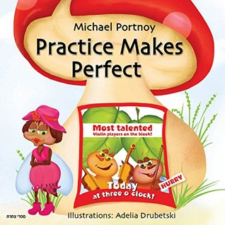 Read Online Children's book: Practice Makes Perfect: Illustrated Picture Book for ages 6-8, Teaches kids the value of practicing in rhymes and a humorous way - Michael Portnoy file in ePub