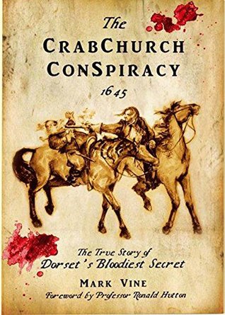 Read The Crabchurch Conspiracy 1645: The true story of Dorset's bloodiest secret - Mark Vine file in PDF