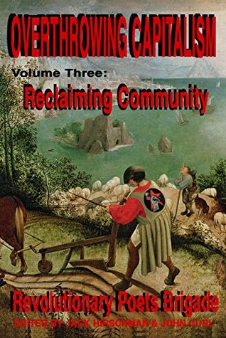 Read Online Overthrowing Capitalism, Volume 3: Reclaiming Community - Jack Hirschman | PDF