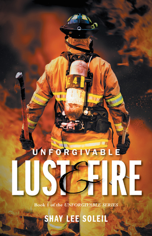 Full Download Unforgivable Lust & Fire: Book 1 of the Unforgivable Series - Shay Lee Soleil | PDF
