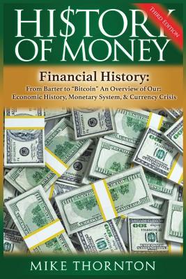 Read Online History of Money: Financial History: From Barter to Bitcoin - An Overview of Our Economic History, Monetary System & Currency Crisis - Mike Thornton | ePub