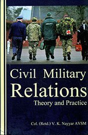 Read Online Civil Military Relations: Theory and Practice - V.K. Nayyar file in ePub