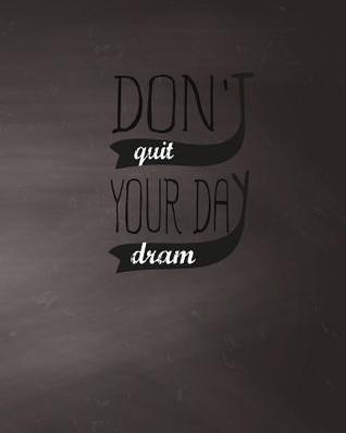 Read Don't Quit Your Day Dream, Quote Inspiration Notebook, Dream Journal Diary,, Dot Grid Journal, Blank Notebook No Lined, Graph Paper, 8 X 10, 120 Page: Inspiring Your Ideas and Tips for Hand Lettering Your Own Way to Beautiful Works and Life -  | PDF