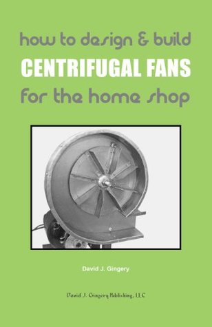 Read How To Design & Build Centrifugal Fans For the Home Shop - David J. Gingery | ePub