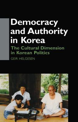 Download Democracy and Authority in Korea: The Cultural Dimension in Korean Politics - Geir Helgesen file in ePub