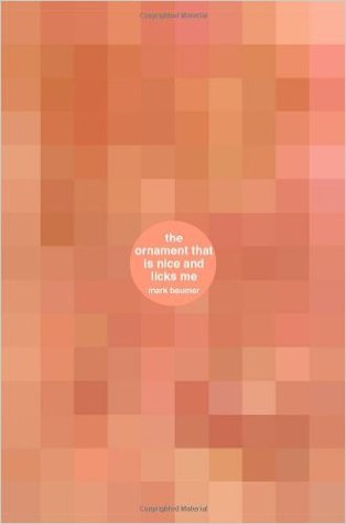 Read Online The Ornament That Is Nice And Licks Me: A book about the ornament that is nice and licks me - Mark Baumer | PDF