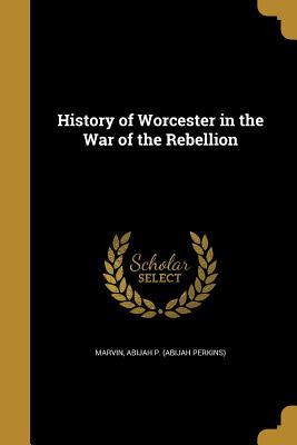 Read History of Worcester in the War of the Rebellion - Abijah P. Marvin file in PDF