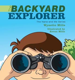 Read The Backyard Explorer: The Nana and Me Series - Wynette Mills file in PDF