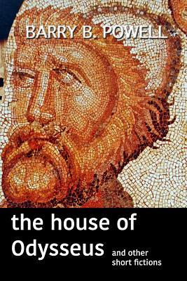 Read The House Of Odysseus and Other Short Fictions - Barry B. Powell | PDF