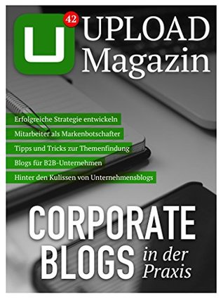 Read Online UPLOAD Magazin 42: Corporate Blogs in der Praxis - Jan Tißler | PDF