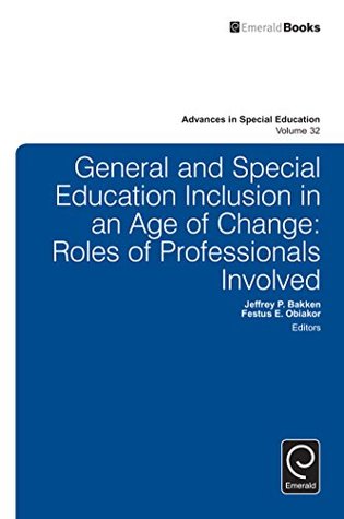 Download General and Special Education Inclusion in an Age of Change: Roles of Professionals Involved (Advances in Special Education) - Jeffrey P. Bakken | PDF