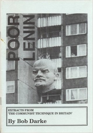 Full Download Poor Lenin: Extracts From 'The Communist Technique In Britain' - Bob Darke | PDF