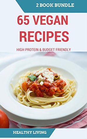 Download VEGAN: DUMP DINNER: 65 Vegan Recipes for Beginners on a Budget and High Protein Cookbook (One pot, Slow Cooker, Raw Food, Vegetarian) - Charlotte Moyer | ePub