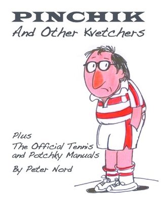 Read Pinchik and Other Kvetchers Plus the Official Tennis and Potchky Manuals - Peter Nord | ePub