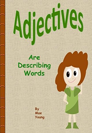 Download Adjectives Are Describing Words (Teaching Young Learners About Parts of Speech Book 3) - Mae Young | PDF