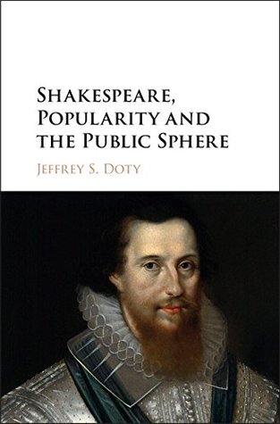 Read Online Shakespeare, Popularity and the Public Sphere - Jeffrey S Doty file in PDF