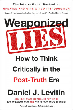 Full Download Weaponized Lies: How to Think Critically in the Post-Truth Era - Daniel J. Levitin file in ePub