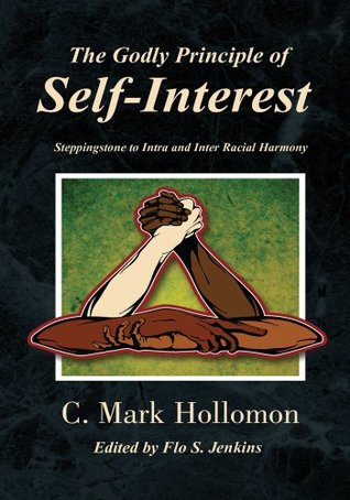 Read Online The Godly Principle of Self-Interest:Steppingstone to Intra and Inter Racial Harmony - C. Mark Hollomon | ePub