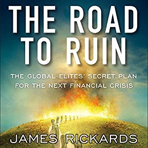 Read The Road to Ruin: The Global Elite's Secret Plan for the Next Financial Crisis - James Rickards | ePub