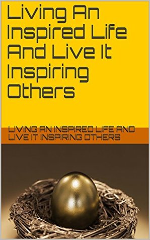 Read Living An Inspired Life And Live It Inspiring Others - Unknown | ePub