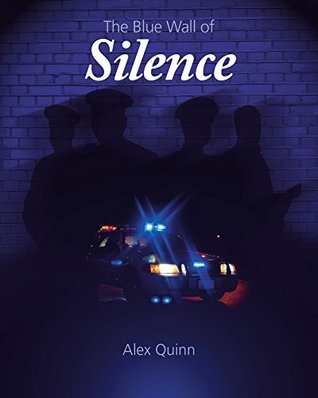 Download The Blue Wall of Silence: Secrets Revealed Behind Police Abuse and Corruption - Alex Quinn file in PDF
