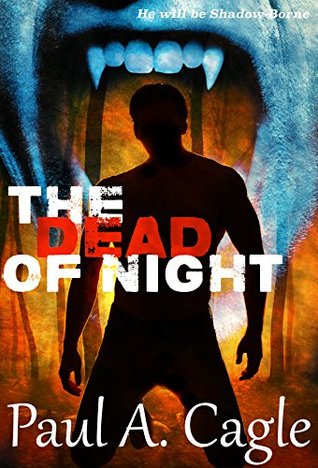 Read Online The Dead of Night (The Shadow-Borne Chronicles Book 2) - Paul A. Cagle | ePub