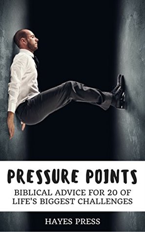 Full Download Pressure Points - Biblical Advice for 20 of Life's Biggest Challenges - Hayes Press file in ePub