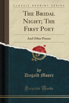 Download The Bridal Night; The First Poet: And Other Poems (Classic Reprint) - Dugald Moore file in PDF