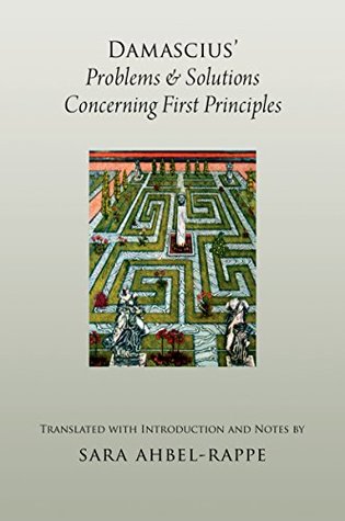 Read Online Damascius' Problems and Solutions Concerning First Principles (AAR Religions in Translation) - Sara Ahbel-Rappe file in PDF