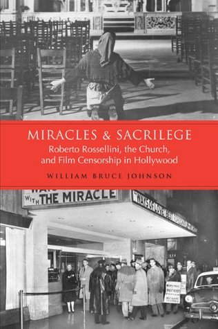 Read Miracles and Sacrilege: Robert Rossellini, the Church, and Film Censorship in Hollywood - William Bruce Johnson | PDF