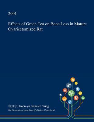 Full Download Effects of Green Tea on Bone Loss in Mature Ovariectomized Rat - Koon-Yu Samuel Yung file in ePub